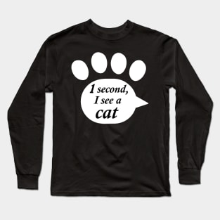 "One Second, I See a Cat" Paw Text Long Sleeve T-Shirt